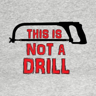 This is not a drill T-Shirt